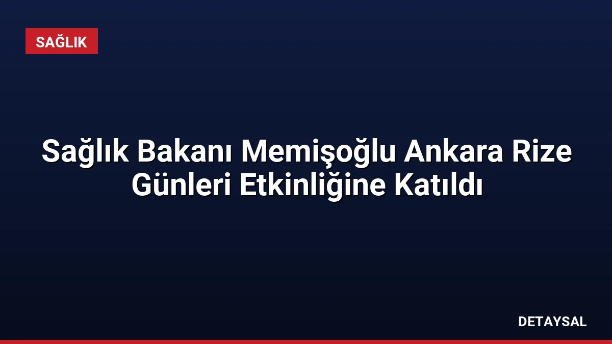 Sağlık Bakanı Memişoğlu Ankara Rize Günleri Etkinliğine Katıldı
