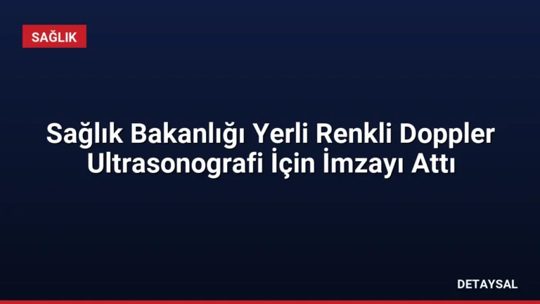 Sağlık Bakanlığı Yerli Renkli Doppler Ultrasonografi İçin İmzayı Attı