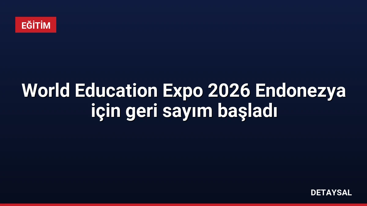 World Education Expo 2026 Endonezya için geri sayım başladı