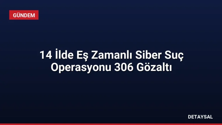 14 İlde Eş Zamanlı Siber Suç Operasyonu 306 Gözaltı
