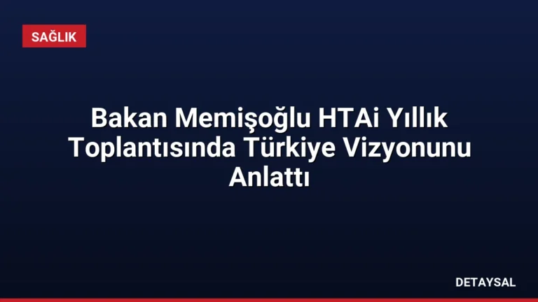 Bakan Memişoğlu HTAi Yıllık Toplantısında Türkiye Vizyonunu Anlattı