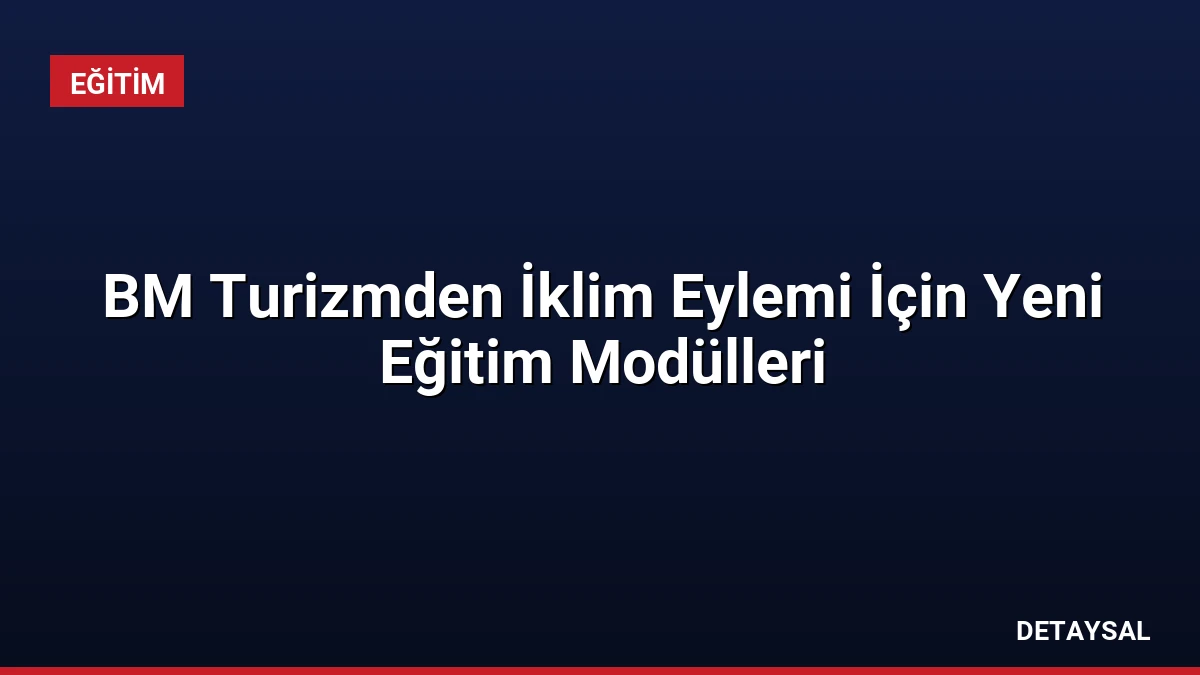 BM Turizmden İklim Eylemi İçin Yeni Eğitim Modülleri