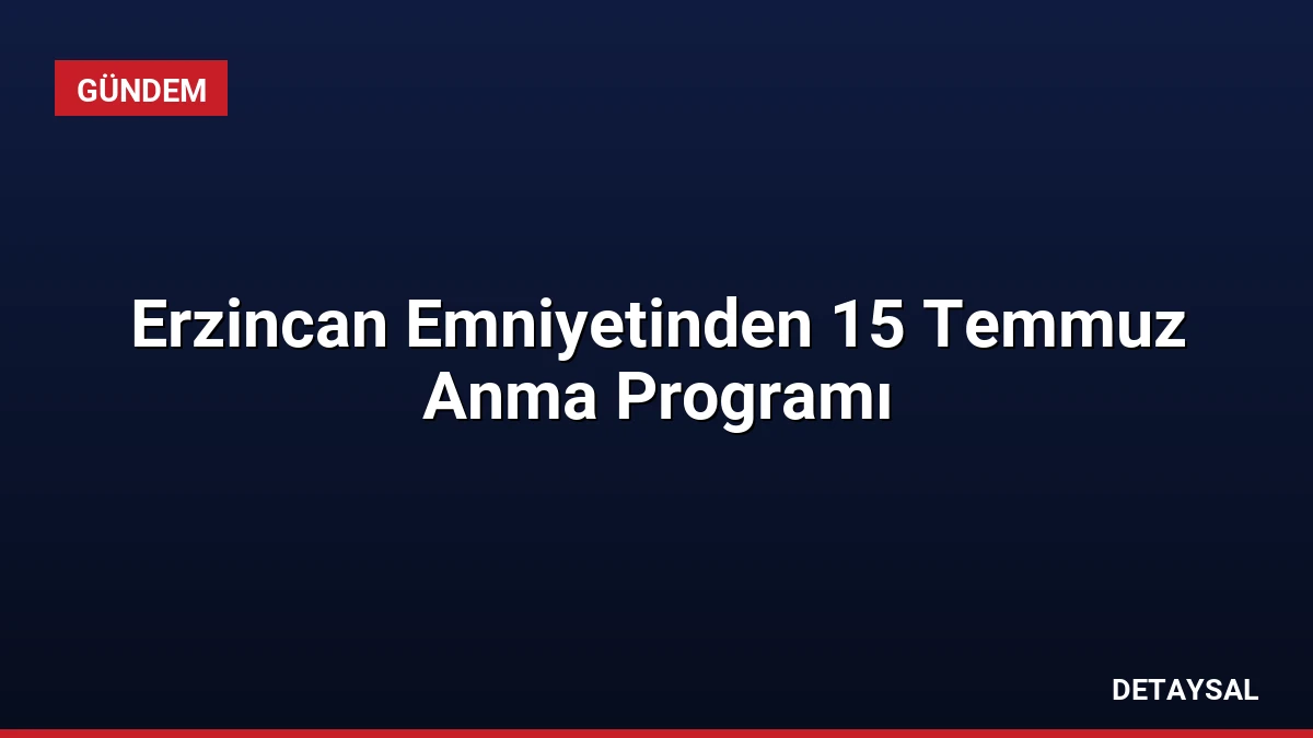 Erzincan Emniyetinden 15 Temmuz Anma Programı