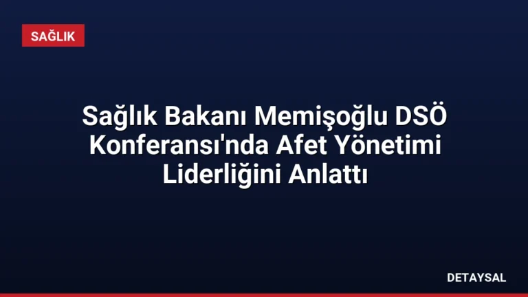 Sağlık Bakanı Memişoğlu DSÖ Konferansı’nda Afet Yönetimi Liderliğini Anlattı