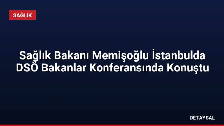 Sağlık Bakanı Memişoğlu İstanbulda DSÖ Bakanlar Konferansında Konuştu