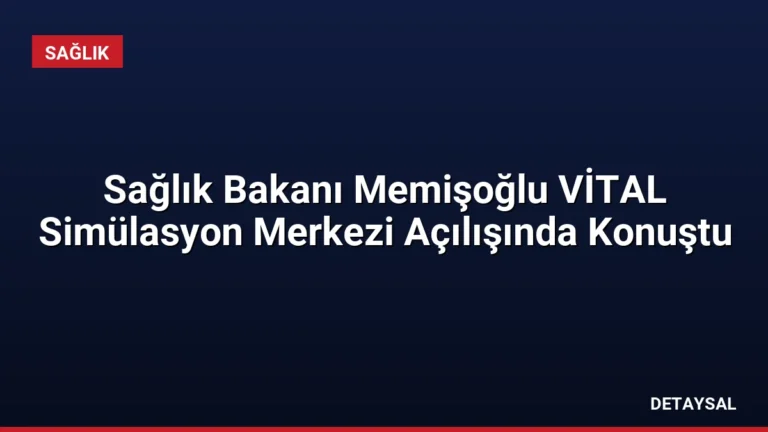 Sağlık Bakanı Memişoğlu VİTAL Simülasyon Merkezi Açılışında Konuştu