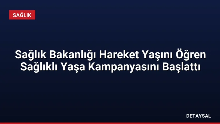 Sağlık Bakanlığı Hareket Yaşını Öğren Sağlıklı Yaşa Kampanyasını Başlattı