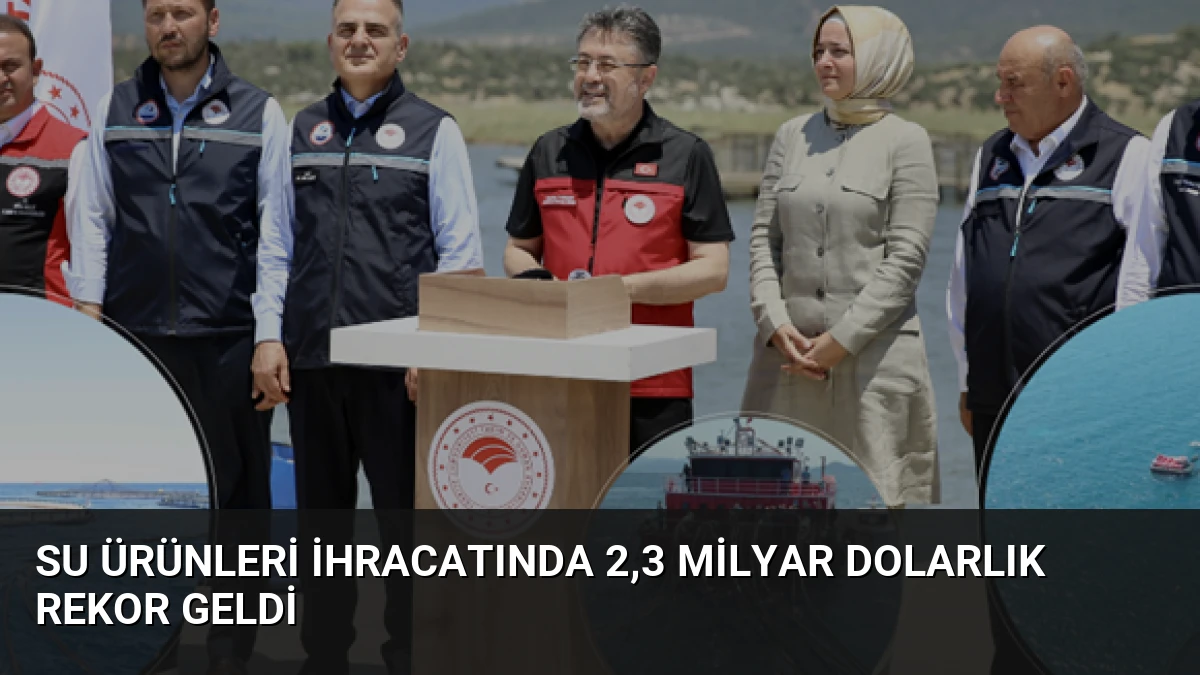 Su Ürünleri İhracatında 2,3 Milyar Dolarlık Rekor Geldi