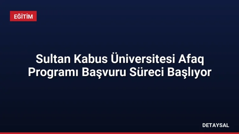 Sultan Kabus Üniversitesi Afaq Programı Başvuru Süreci Başlıyor