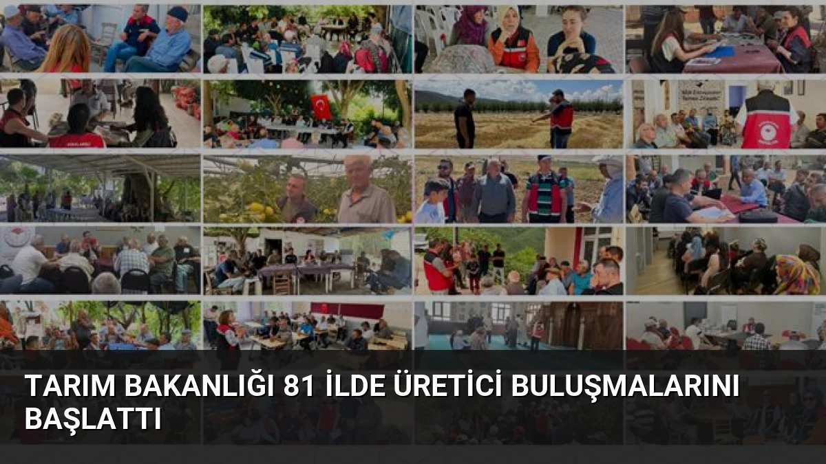 Tarım Bakanlığı 81 İlde Üretici Buluşmalarını Başlattı