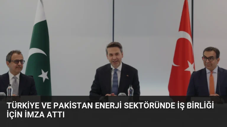 Türkiye ve Pakistan Enerji Sektöründe İş Birliği İçin İmza Attı
