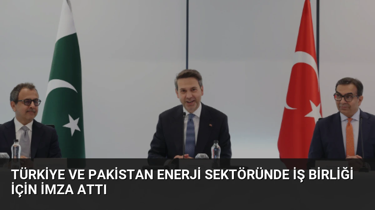 Türkiye ve Pakistan Enerji Sektöründe İş Birliği İçin İmza Attı