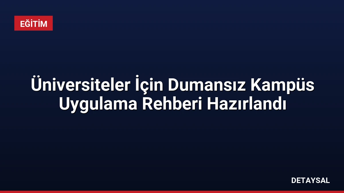 Üniversiteler İçin Dumansız Kampüs Uygulama Rehberi Hazırlandı