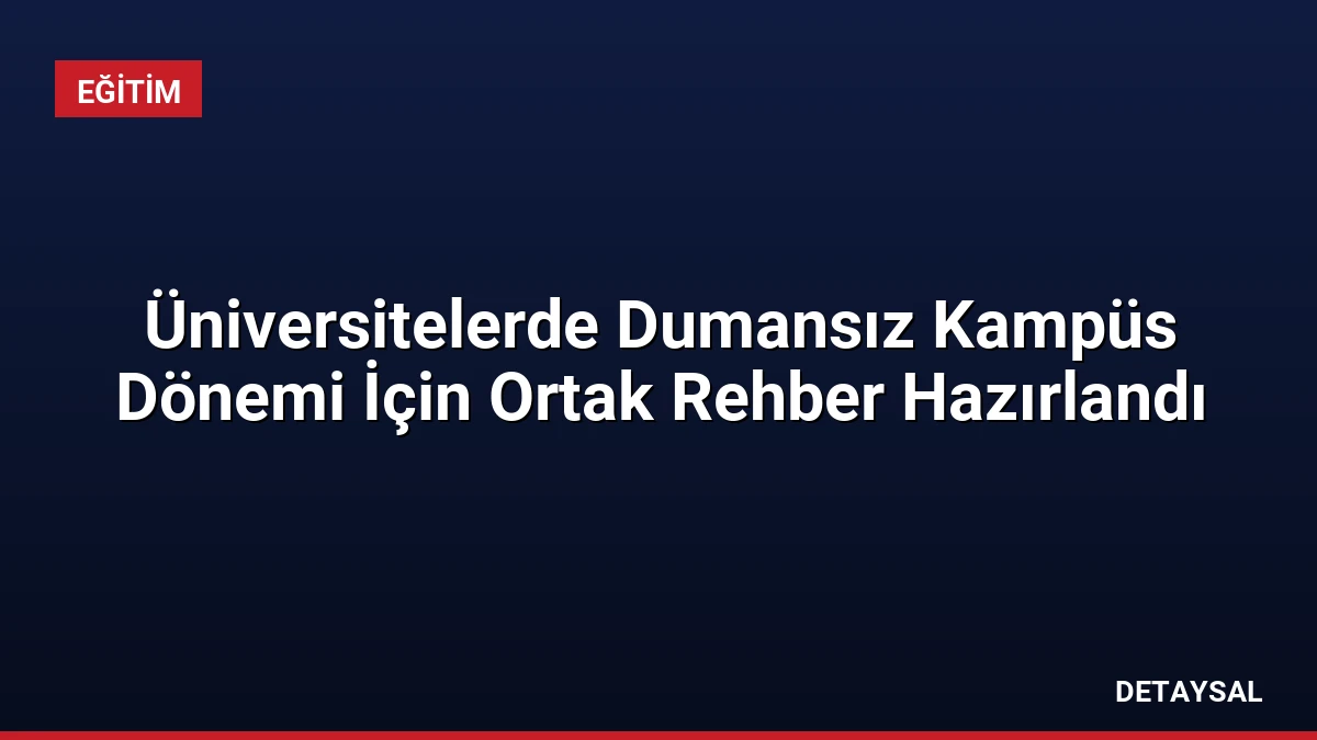 Üniversitelerde Dumansız Kampüs Dönemi İçin Ortak Rehber Hazırlandı