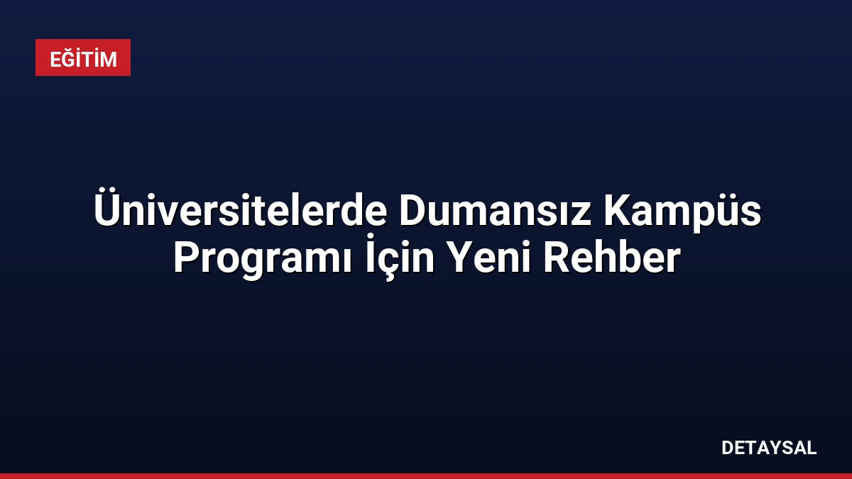 Üniversitelerde Dumansız Kampüs Programı İçin Yeni Rehber