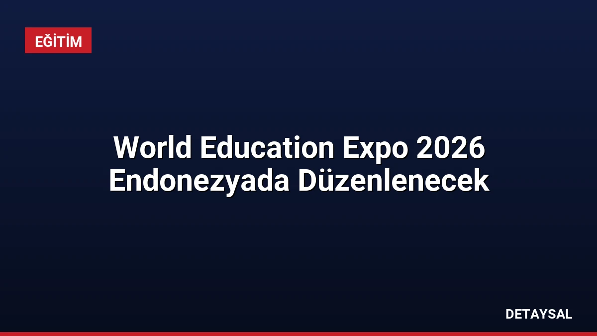 World Education Expo 2026 Endonezyada Düzenlenecek