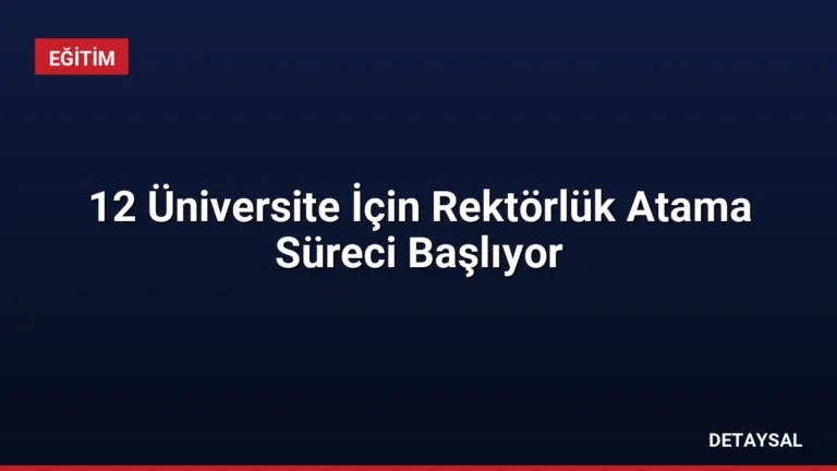 12 Üniversite İçin Rektörlük Atama Süreci Başlıyor