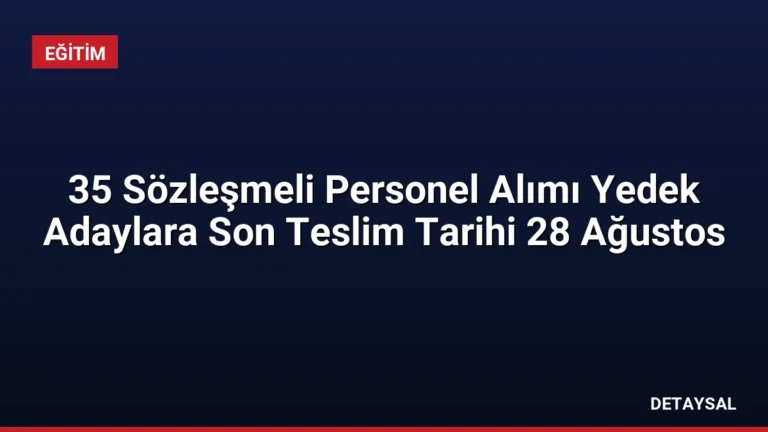 35 Sözleşmeli Personel Alımı Yedek Adaylara Son Teslim Tarihi 28 Ağustos