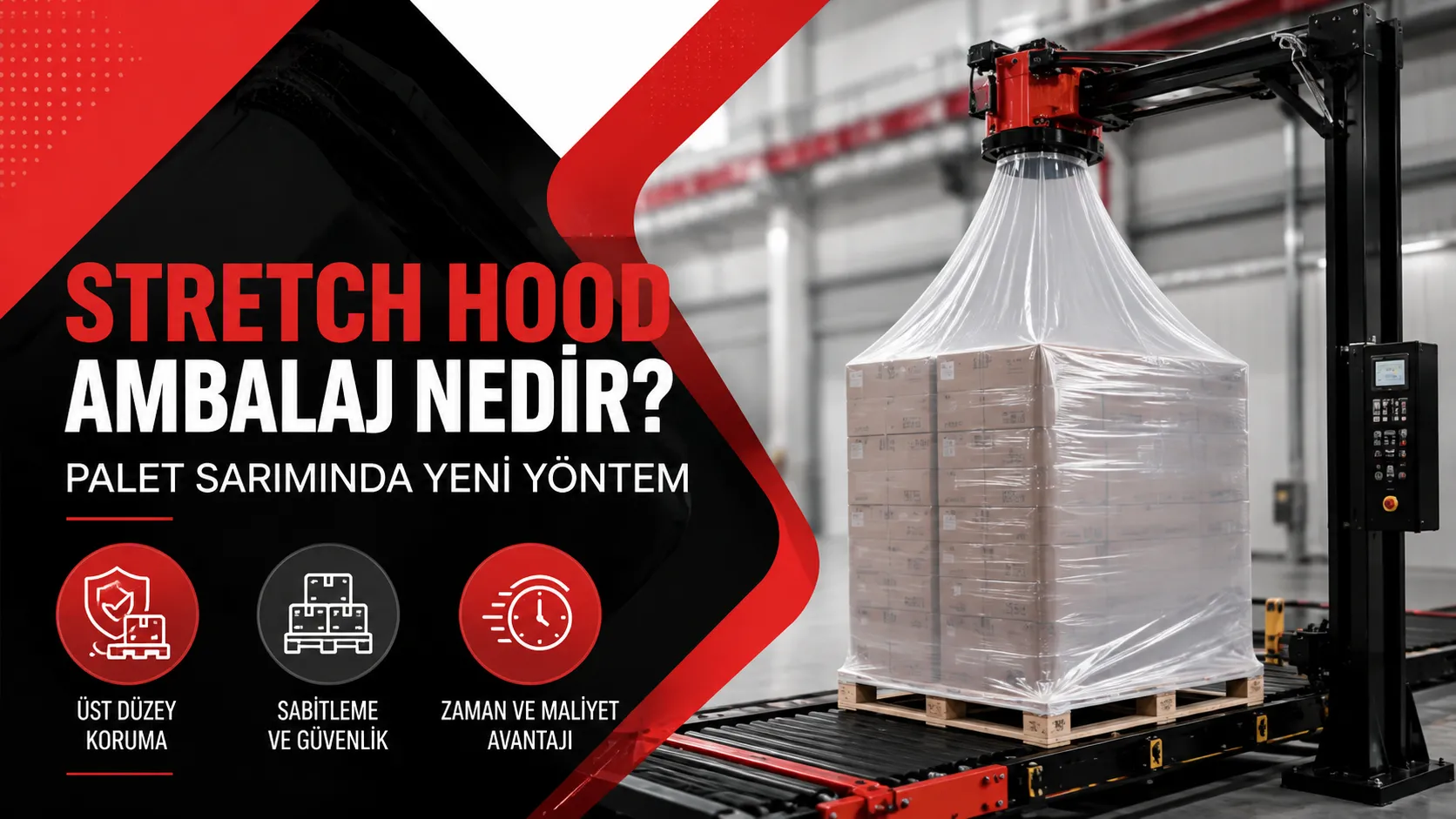 Stretch Hood Ambalaj Nedir? Palet Sarımında Yeni Yöntem