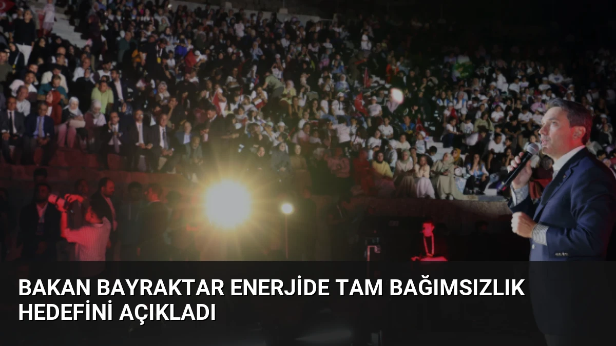 Bakan Bayraktar Enerjide Tam Bağımsızlık Hedefini Açıkladı