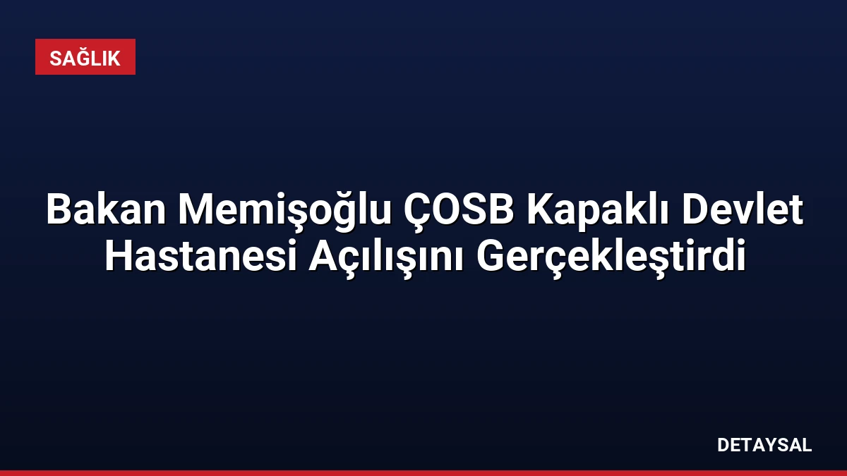 Bakan Memişoğlu ÇOSB Kapaklı Devlet Hastanesi Açılışını Gerçekleştirdi