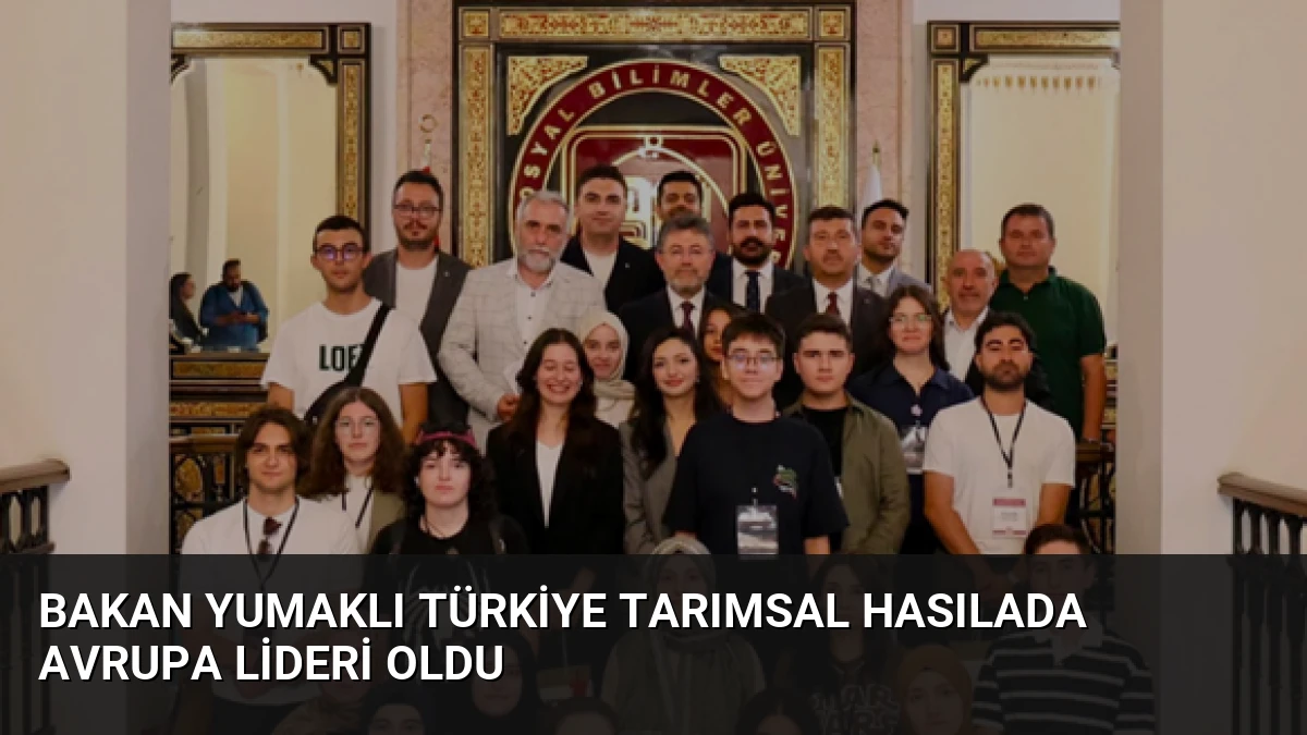 Bakan Yumaklı Türkiye tarımsal hasılada Avrupa lideri oldu