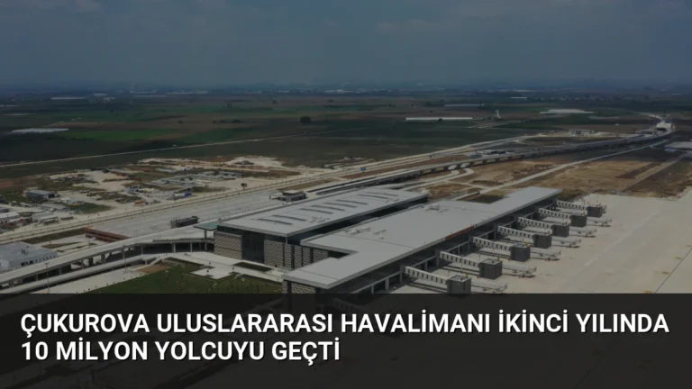 Çukurova Uluslararası Havalimanı ikinci yılında 10 milyon yolcuyu geçti