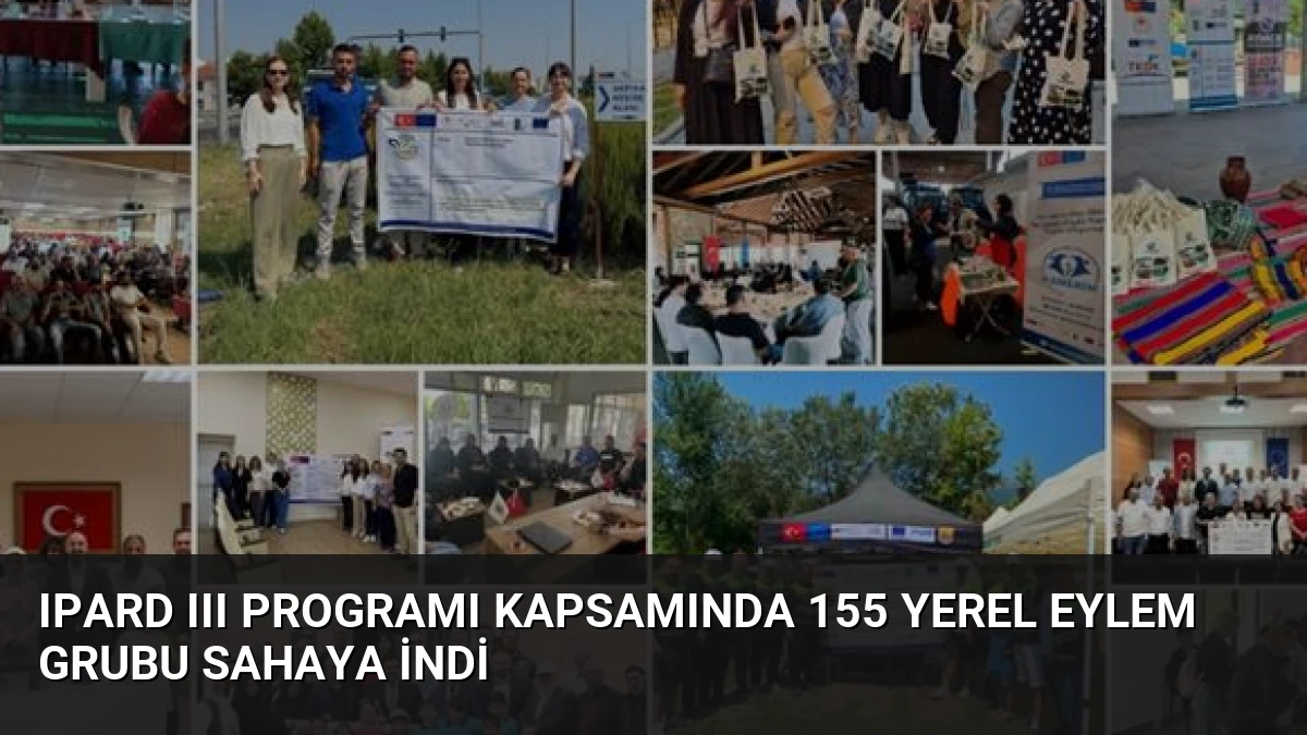 IPARD III Programı Kapsamında 155 Yerel Eylem Grubu Sahaya İndi