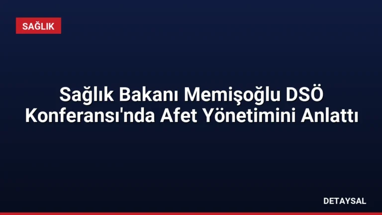 Sağlık Bakanı Memişoğlu DSÖ Konferansı’nda Afet Yönetimini Anlattı