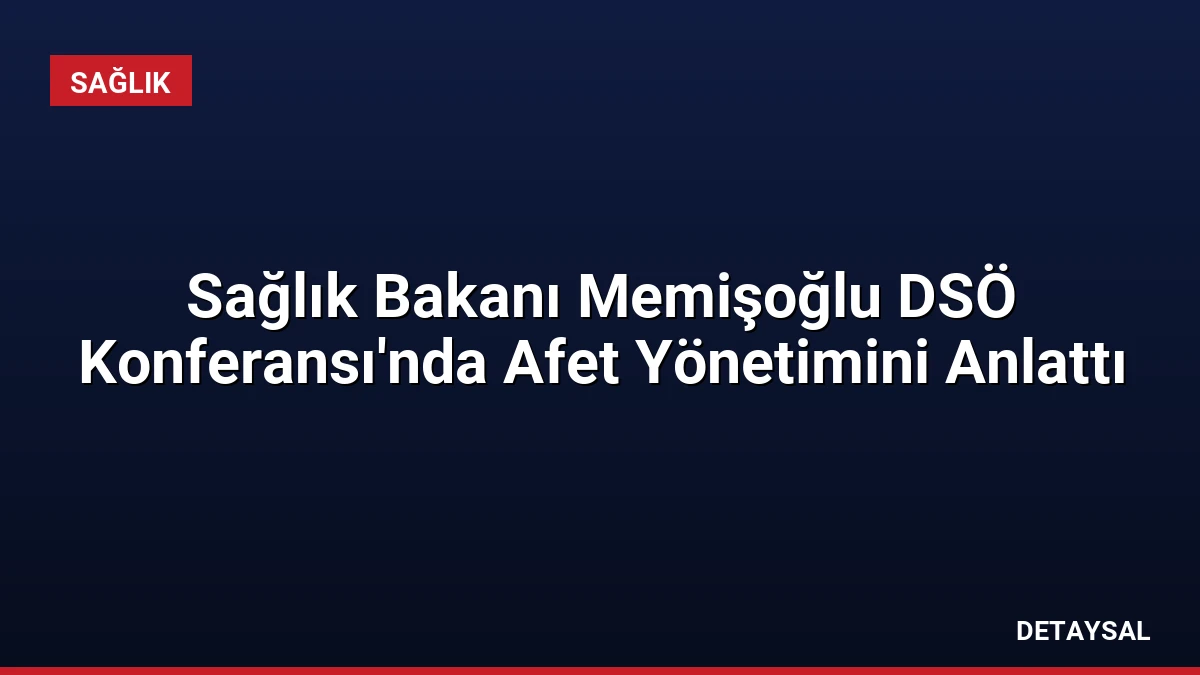 Sağlık Bakanı Memişoğlu DSÖ Konferansı’nda Afet Yönetimini Anlattı