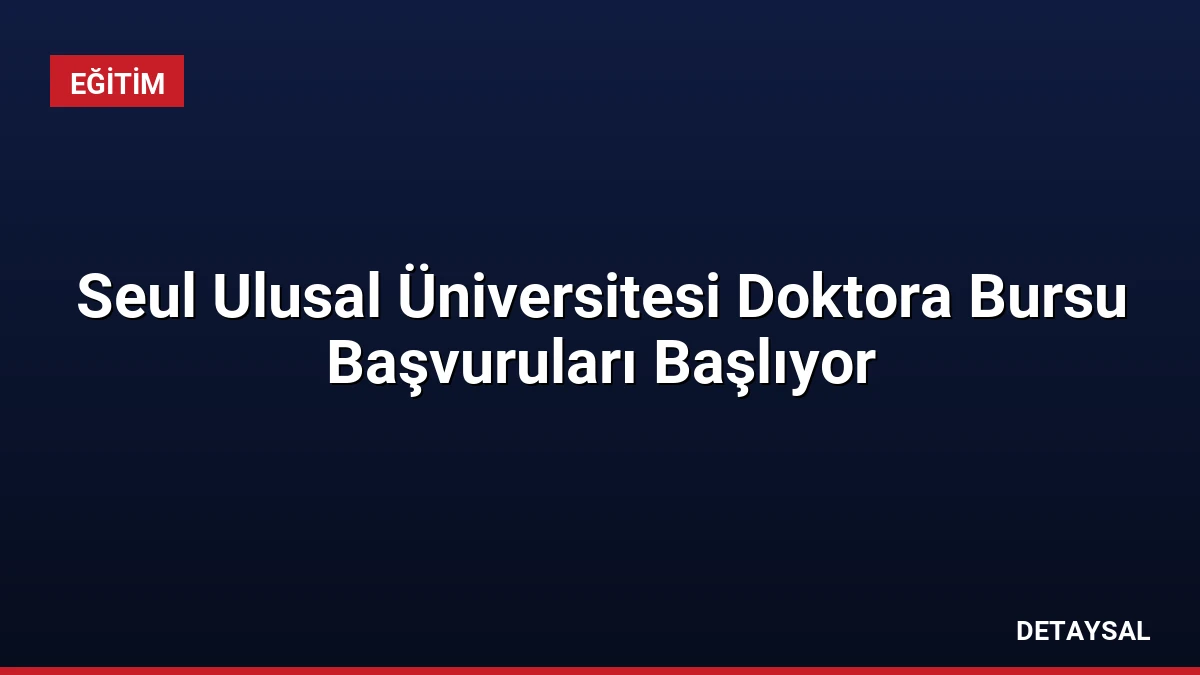 Seul Ulusal Üniversitesi Doktora Bursu Başvuruları Başlıyor