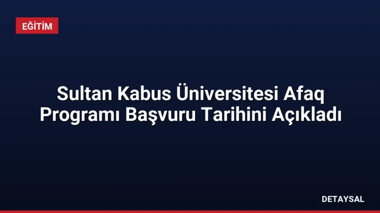 Sultan Kabus Üniversitesi Afaq Programı Başvuru Tarihini Açıkladı