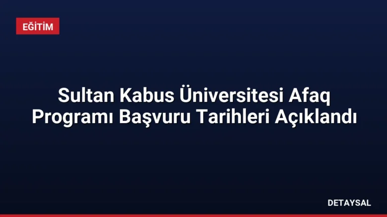 Sultan Kabus Üniversitesi Afaq Programı Başvuru Tarihleri Açıklandı
