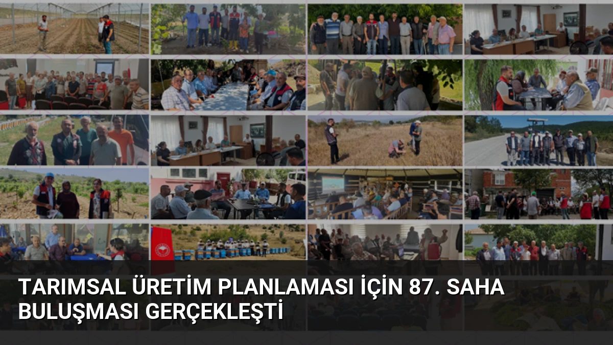 Tarımsal Üretim Planlaması İçin 87. Saha Buluşması Gerçekleşti