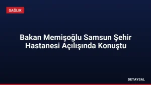 Bakan Memişoğlu Samsun Şehir Hastanesi Açılışında Konuştu