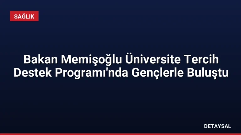 Bakan Memişoğlu Üniversite Tercih Destek Programı’nda Gençlerle Buluştu