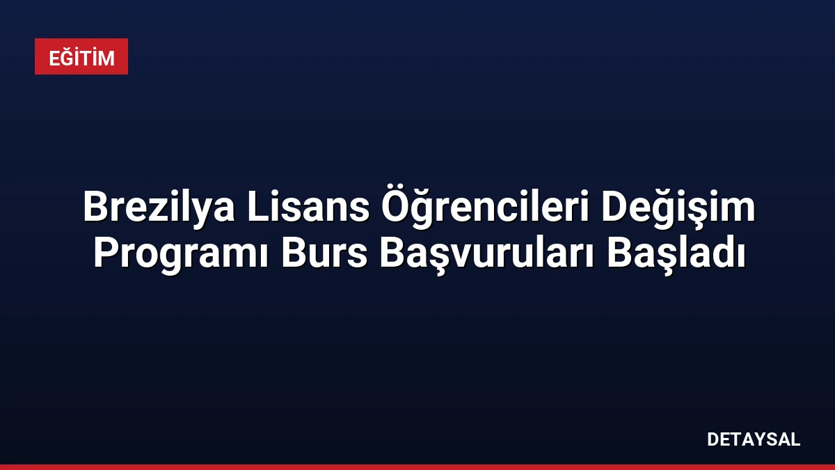Brezilya Lisans Öğrencileri Değişim Programı Burs Başvuruları Başladı