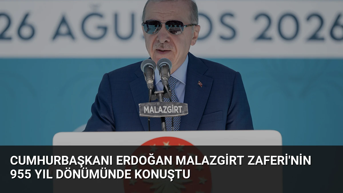 Cumhurbaşkanı Erdoğan Malazgirt Zaferi’nin 955 yıl dönümünde konuştu