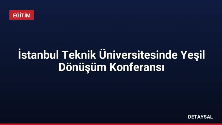 İstanbul Teknik Üniversitesinde Yeşil Dönüşüm Konferansı