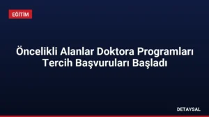 Öncelikli Alanlar Doktora Programları Tercih Başvuruları Başladı