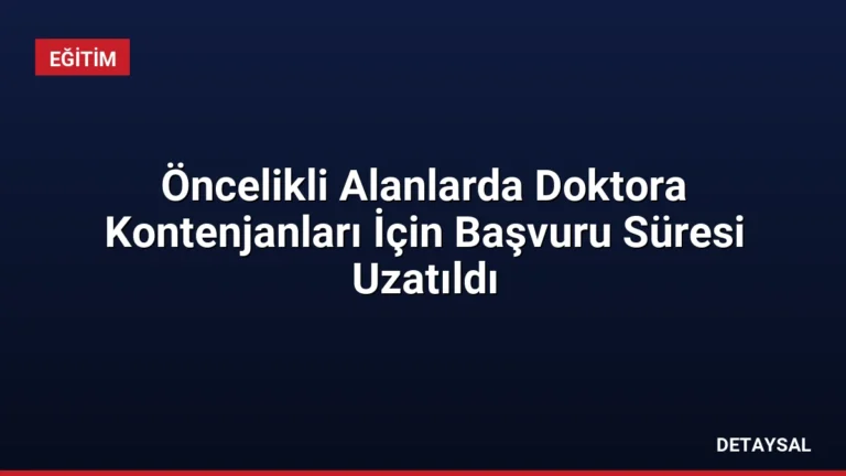 Öncelikli Alanlarda Doktora Kontenjanları İçin Başvuru Süresi Uzatıldı