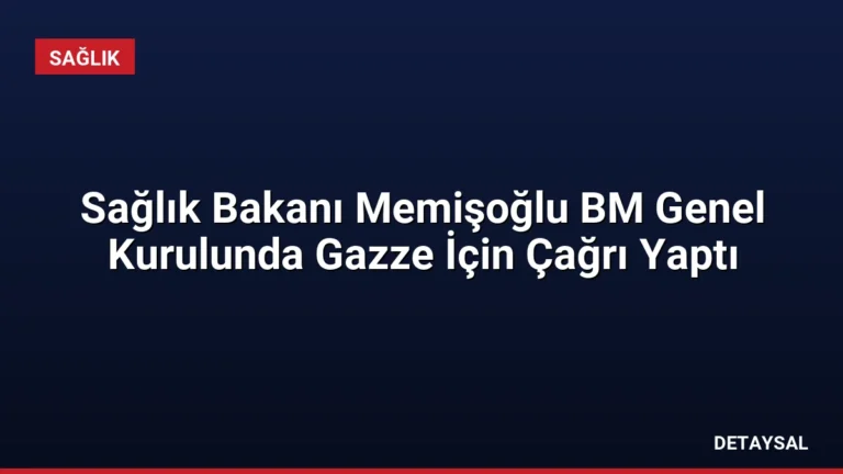 Sağlık Bakanı Memişoğlu BM Genel Kurulunda Gazze İçin Çağrı Yaptı