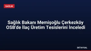 Sağlık Bakanı Memişoğlu Çerkezköy OSB’de İlaç Üretim Tesislerini İnceledi