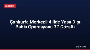 Şanlıurfa Merkezli 4 İlde Yasa Dışı Bahis Operasyonu 37 Gözaltı