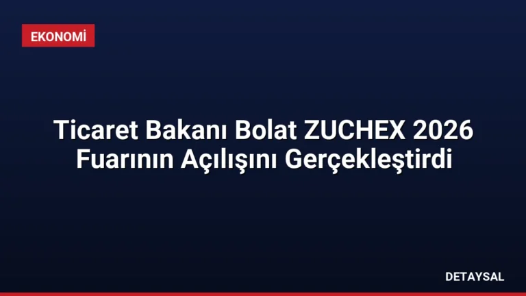 Ticaret Bakanı Bolat ZUCHEX 2026 Fuarının Açılışını Gerçekleştirdi