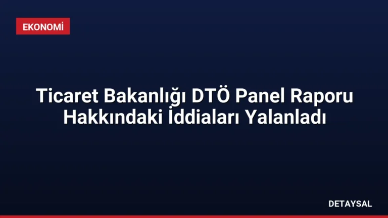 Ticaret Bakanlığı DTÖ Panel Raporu Hakkındaki İddiaları Yalanladı