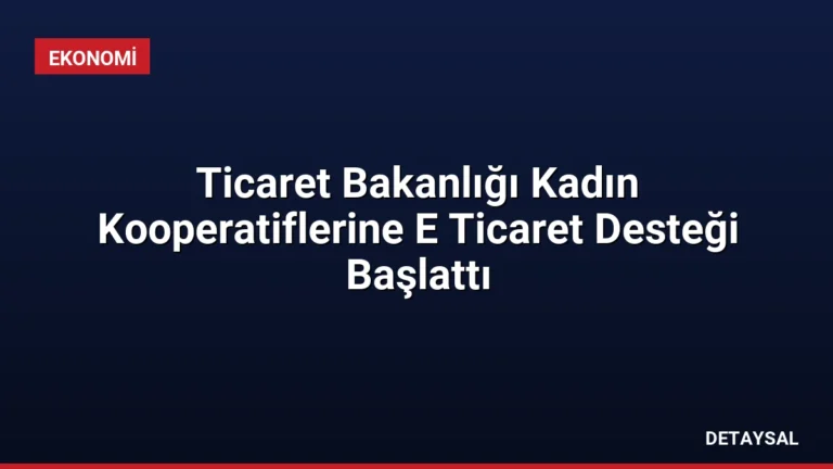 Ticaret Bakanlığı Kadın Kooperatiflerine E Ticaret Desteği Başlattı