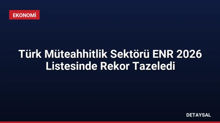 Türk Müteahhitlik Sektörü ENR 2026 Listesinde Rekor Tazeledi