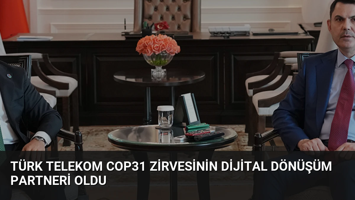 Türk Telekom COP31 Zirvesinin Dijital Dönüşüm Partneri Oldu