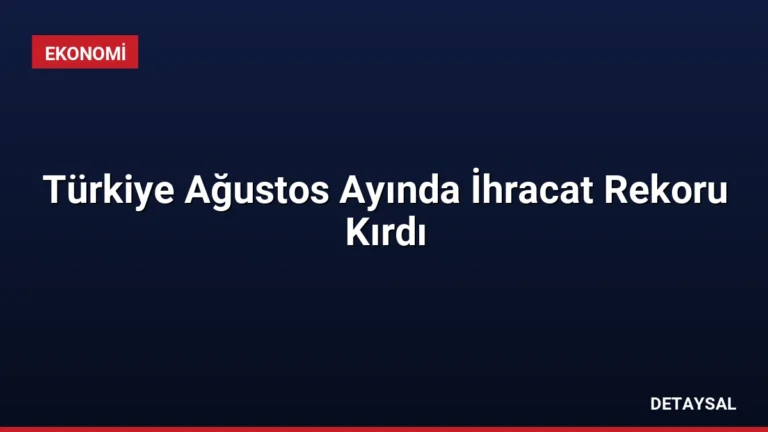 Türkiye Ağustos Ayında İhracat Rekoru Kırdı